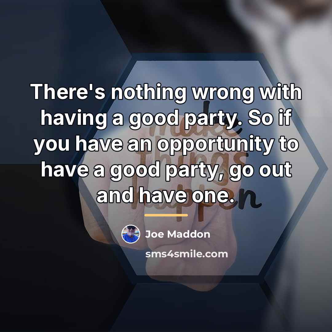 “There's nothing wrong with having a good party. So if…” quote by Joe Maddon