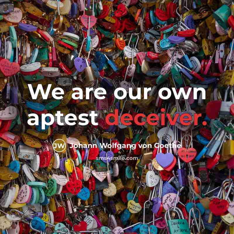 “We are our own aptest deceiver.…” quote by Johann Wolfgang von Goethe
