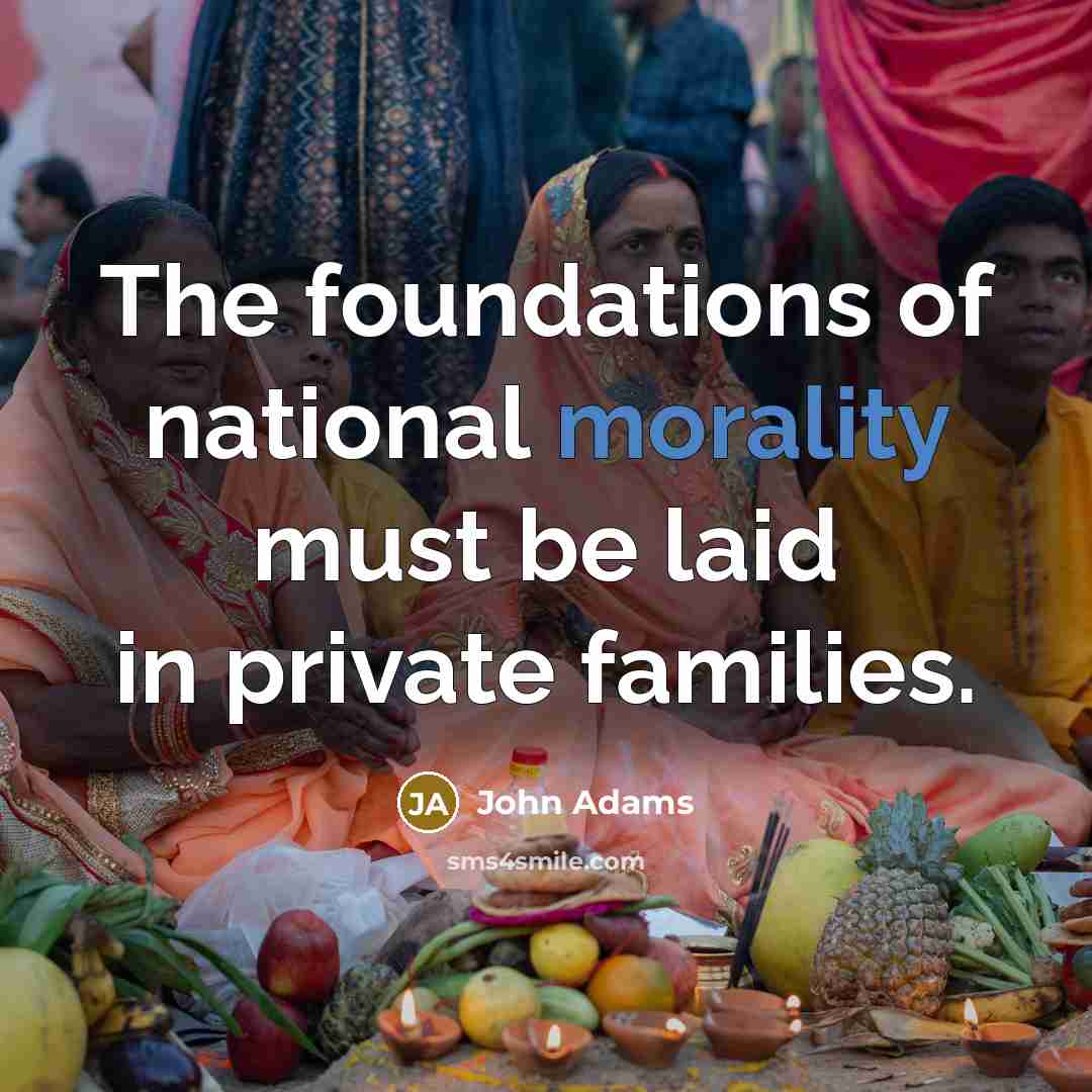 “The foundations of national morality must be laid in private…” quote by John Adams