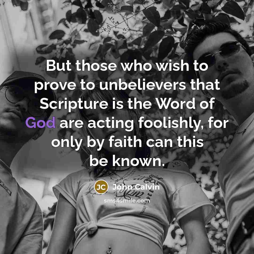 “But those who wish to prove to unbelievers that Scripture…” quote by John Calvin