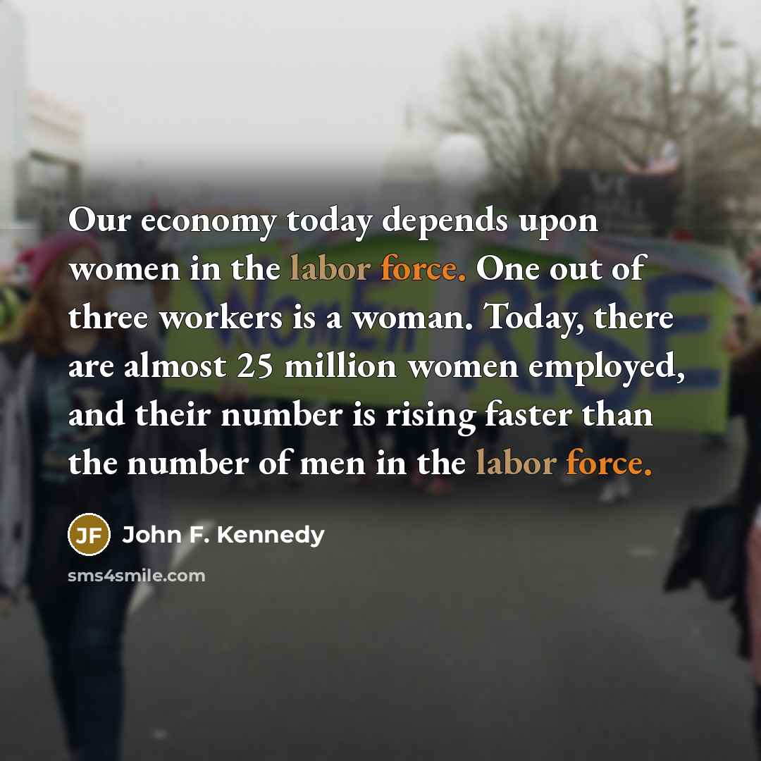 “Our economy today depends upon women in the labor force.…” quote by John F. Kennedy