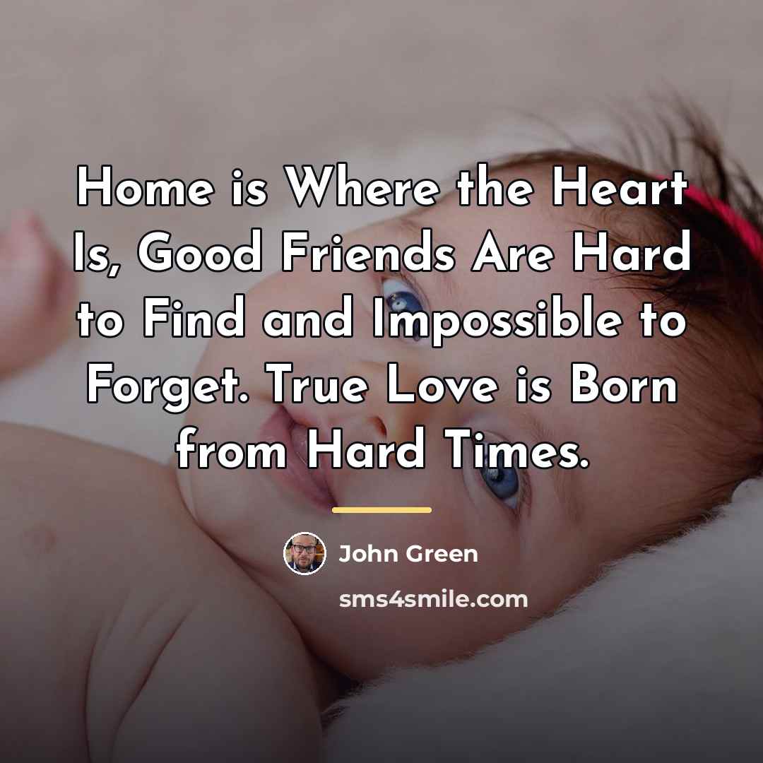 “Home is Where the Heart Is, Good Friends Are Hard…” quote by John Green