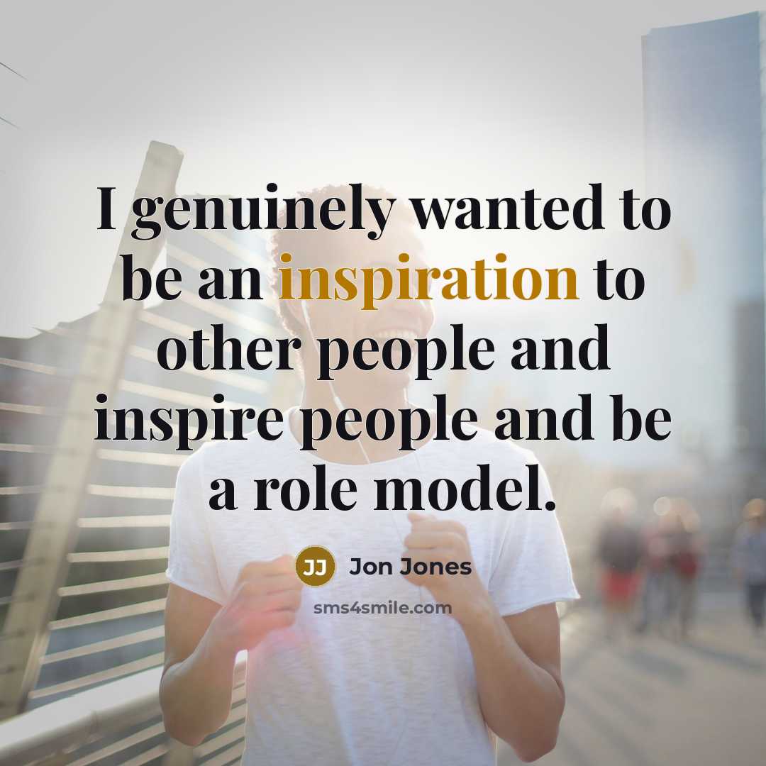 “I genuinely wanted to be an inspiration to other people…” quote by Jon Jones
