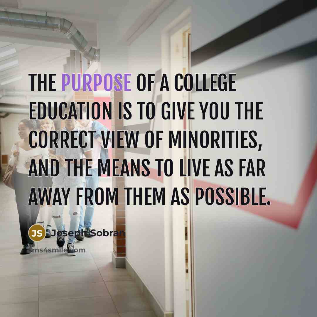 “The purpose of a college education is to give you…” quote by Joseph Sobran