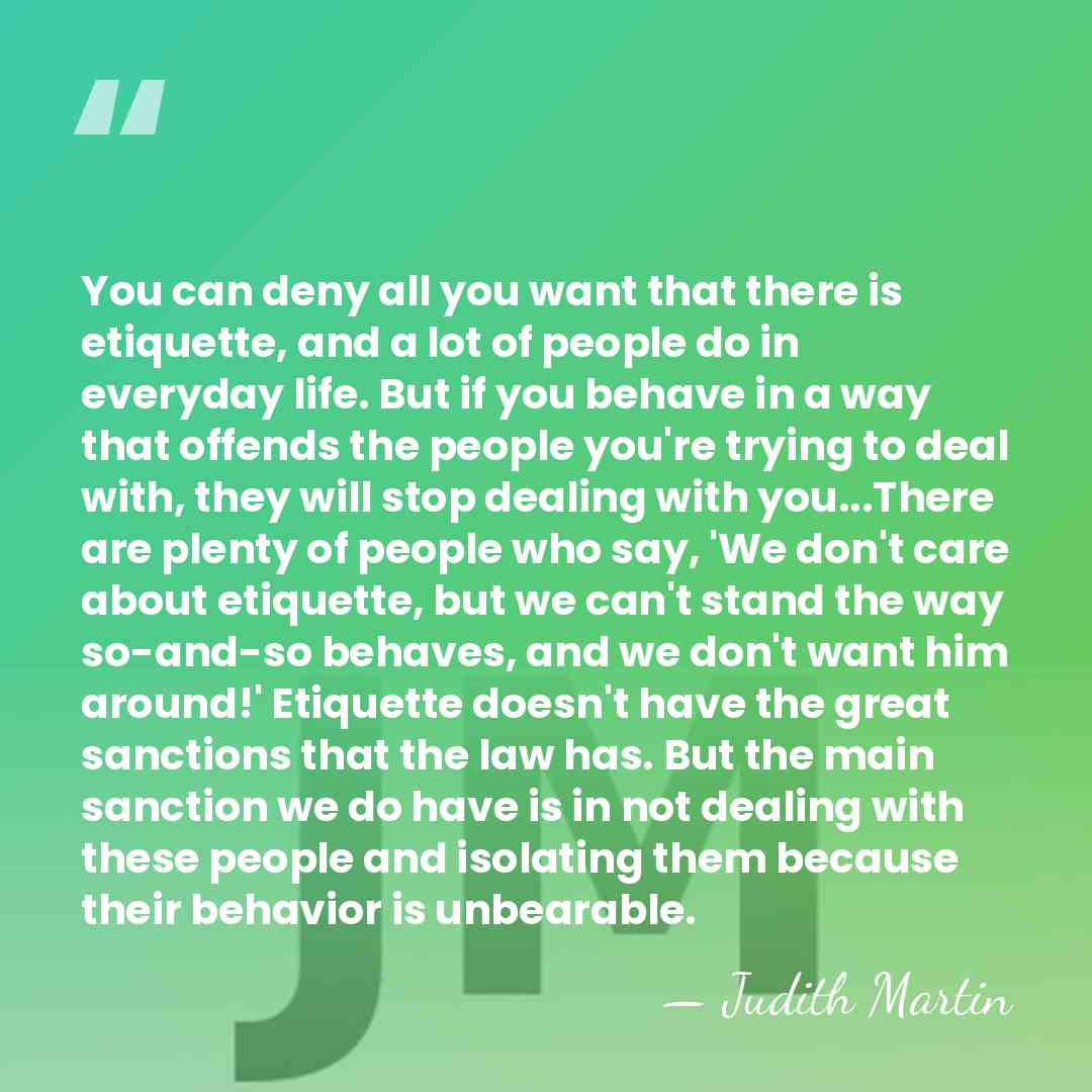 You can deny all you want that there is etiquette, and a&hellip; - Judith Martin