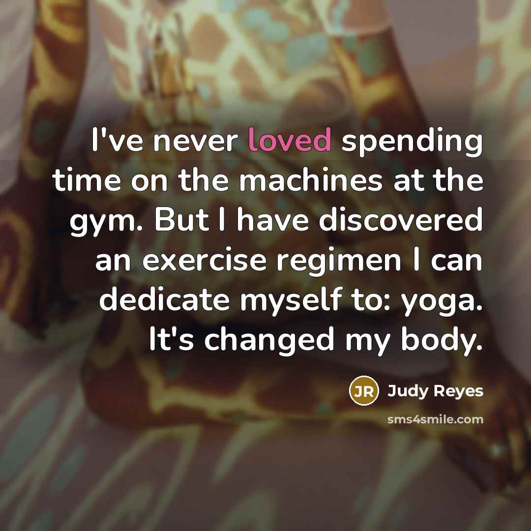 “I've never loved spending time on the machines at the…” quote by Judy Reyes