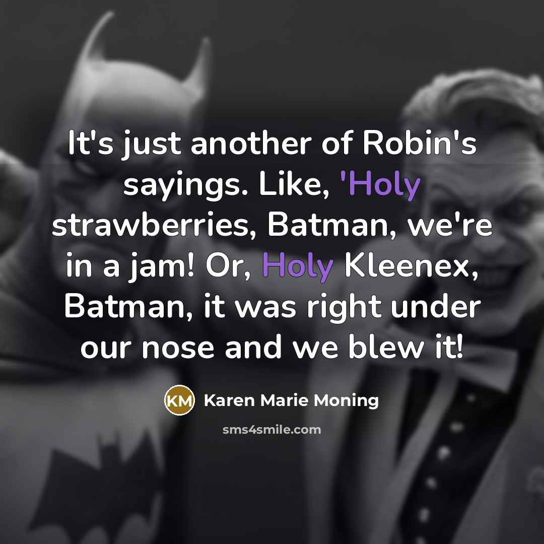 “It's just another of Robin's sayings. Like, 'Holy strawberries, Batman,…” quote by Karen Marie Moning