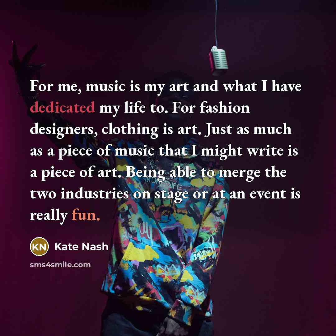 “For me, music is my art and what I have…” quote by Kate Nash
