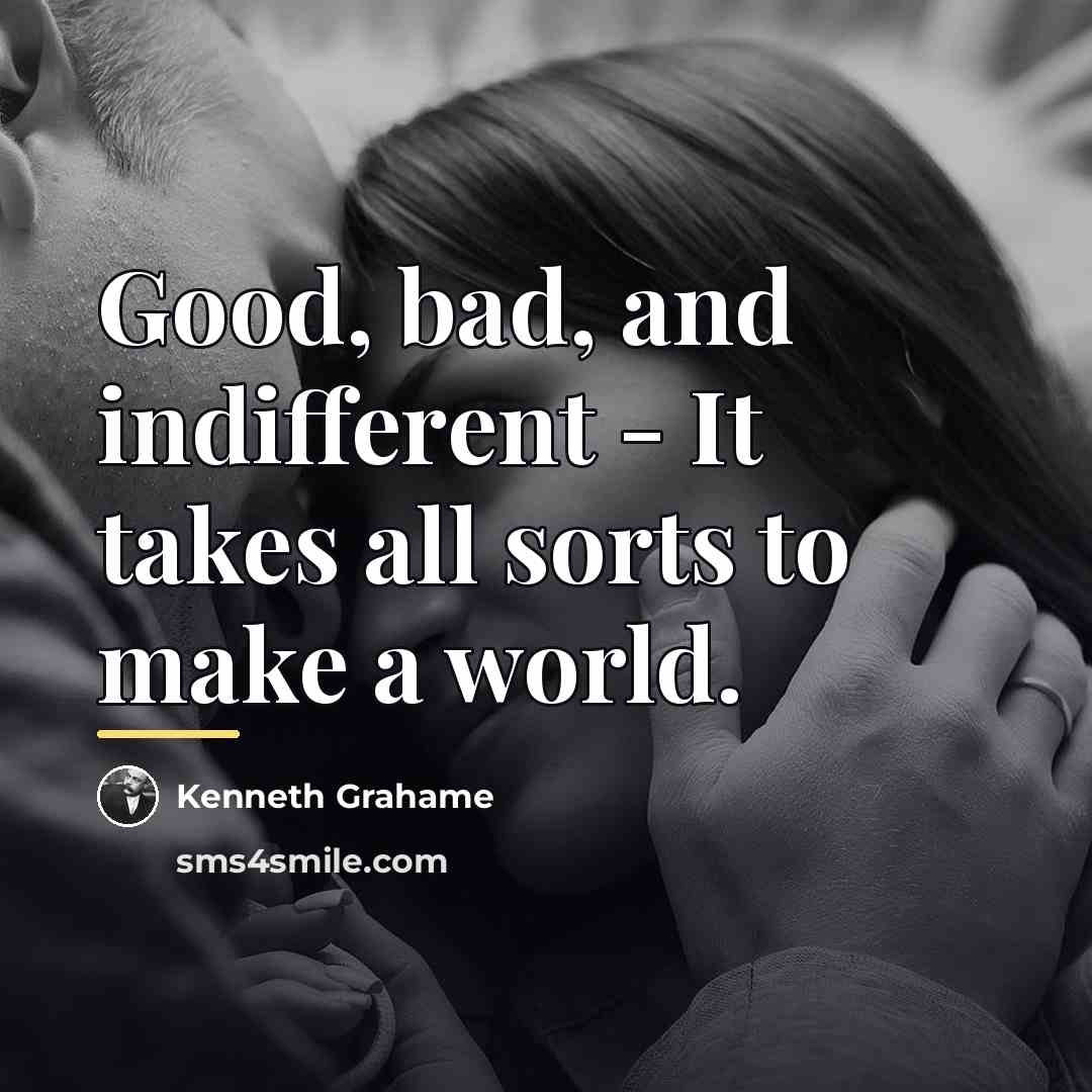 “Good, bad, and indifferent - It takes all sorts to…” quote by Kenneth Grahame