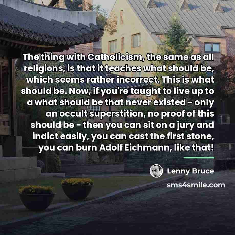 “The thing with Catholicism, the same as all religions, is…” quote by Lenny Bruce