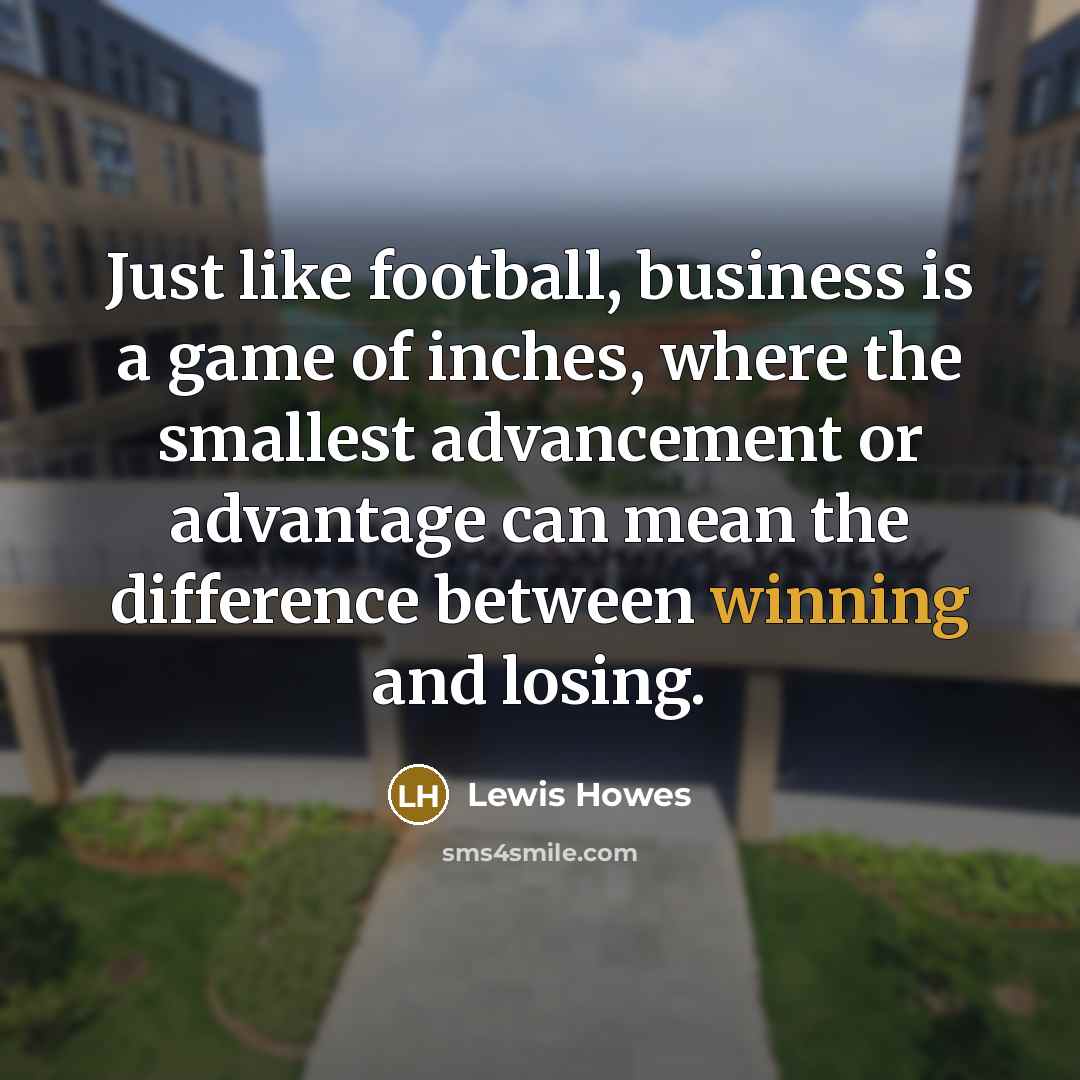 “Just like football, business is a game of inches, where…” quote by Lewis Howes