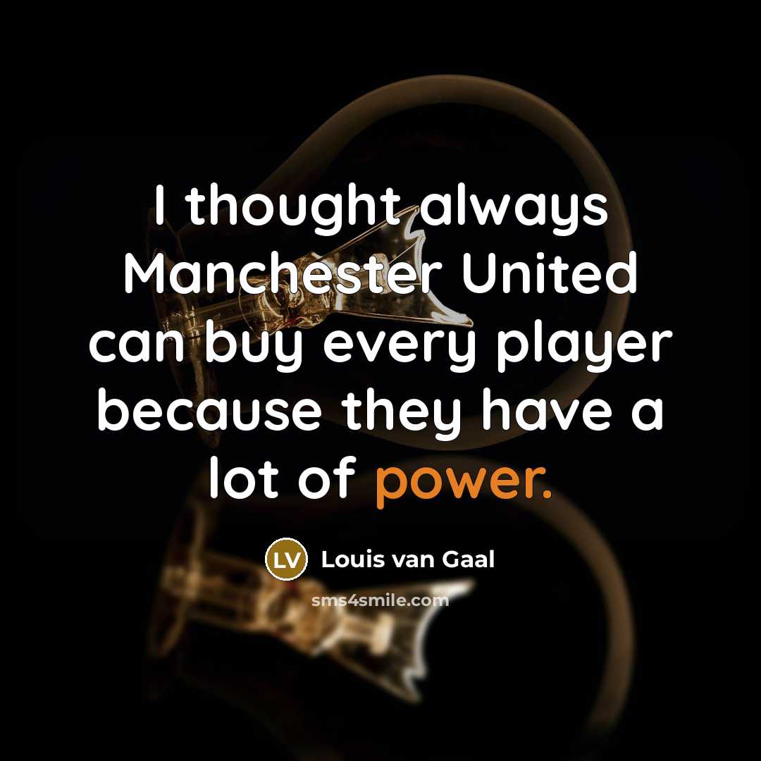 “I thought always Manchester United can buy every player because…” quote by Louis van Gaal