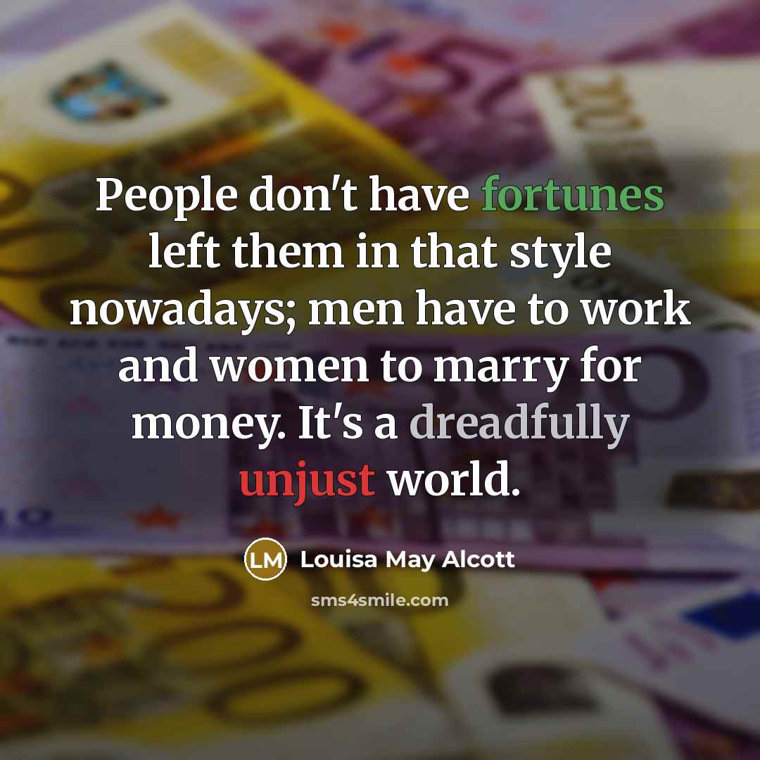 “People don't have fortunes left them in that style nowadays;…” quote by Louisa May Alcott