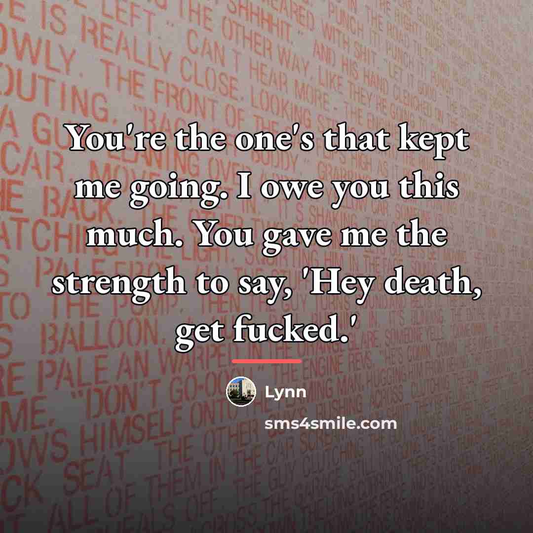 “You're the one's that kept me going. I owe you…” quote by Lynn