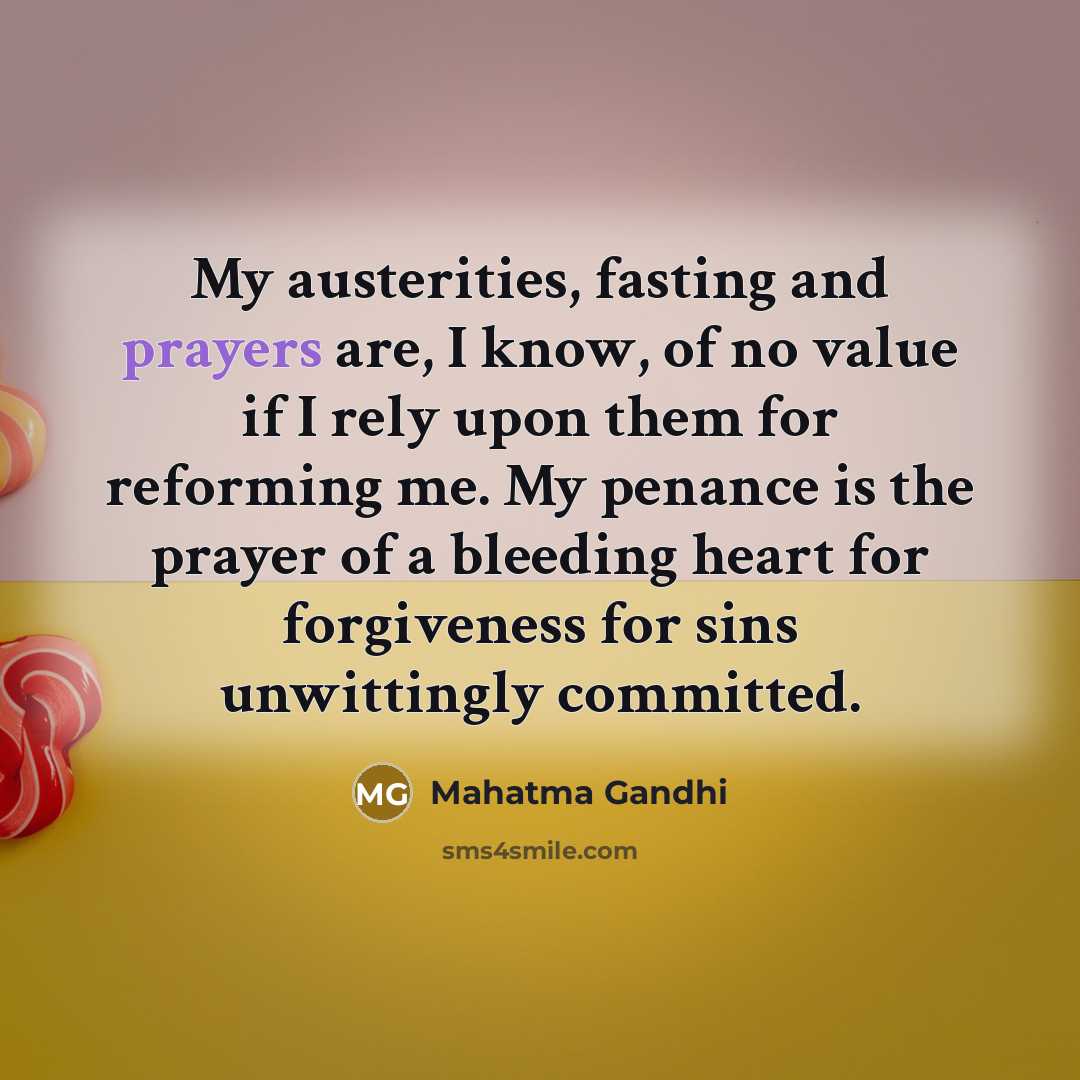 “My austerities, fasting and prayers are, I know, of no…” quote by Mahatma Gandhi