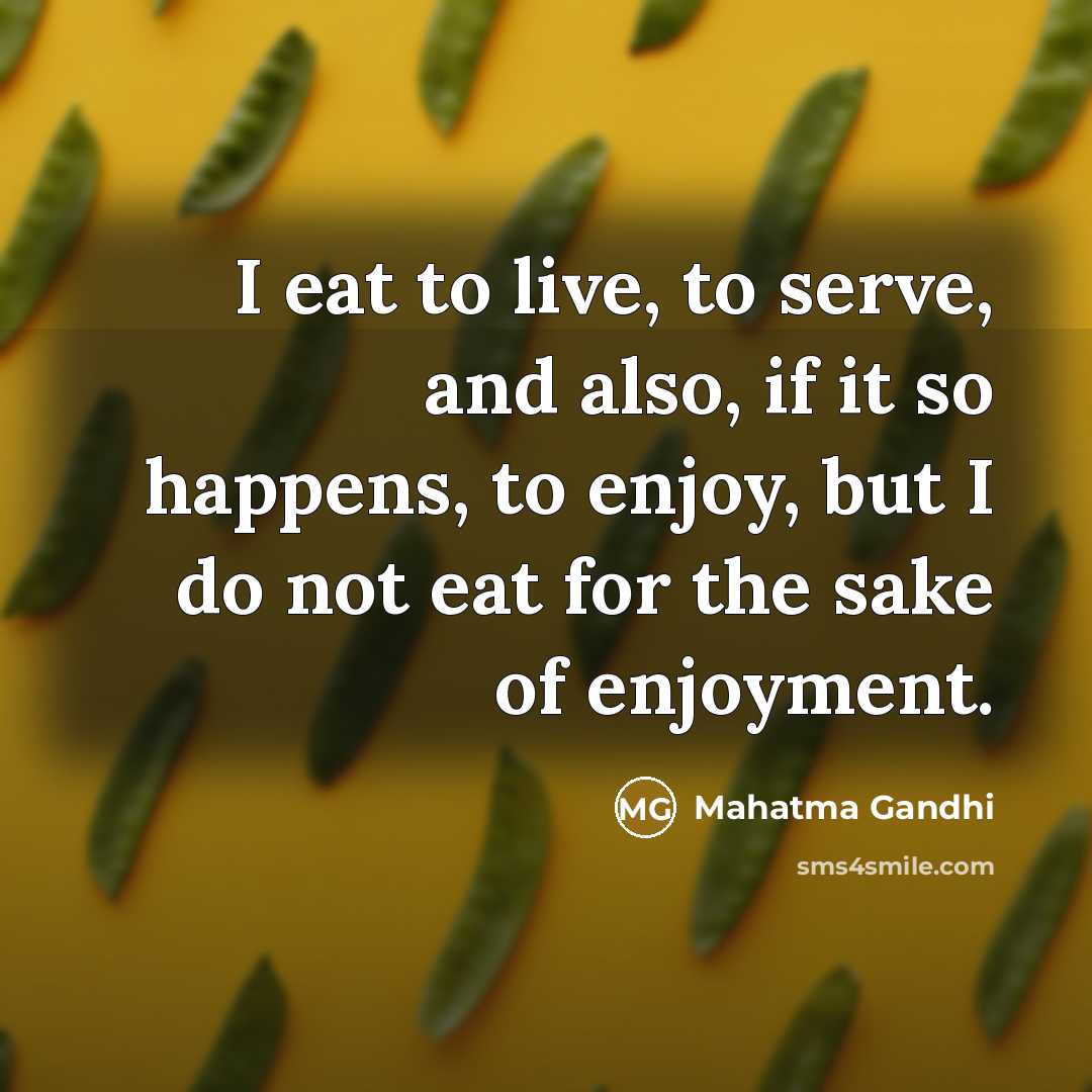 “I eat to live, to serve, and also, if it…” quote by Mahatma Gandhi