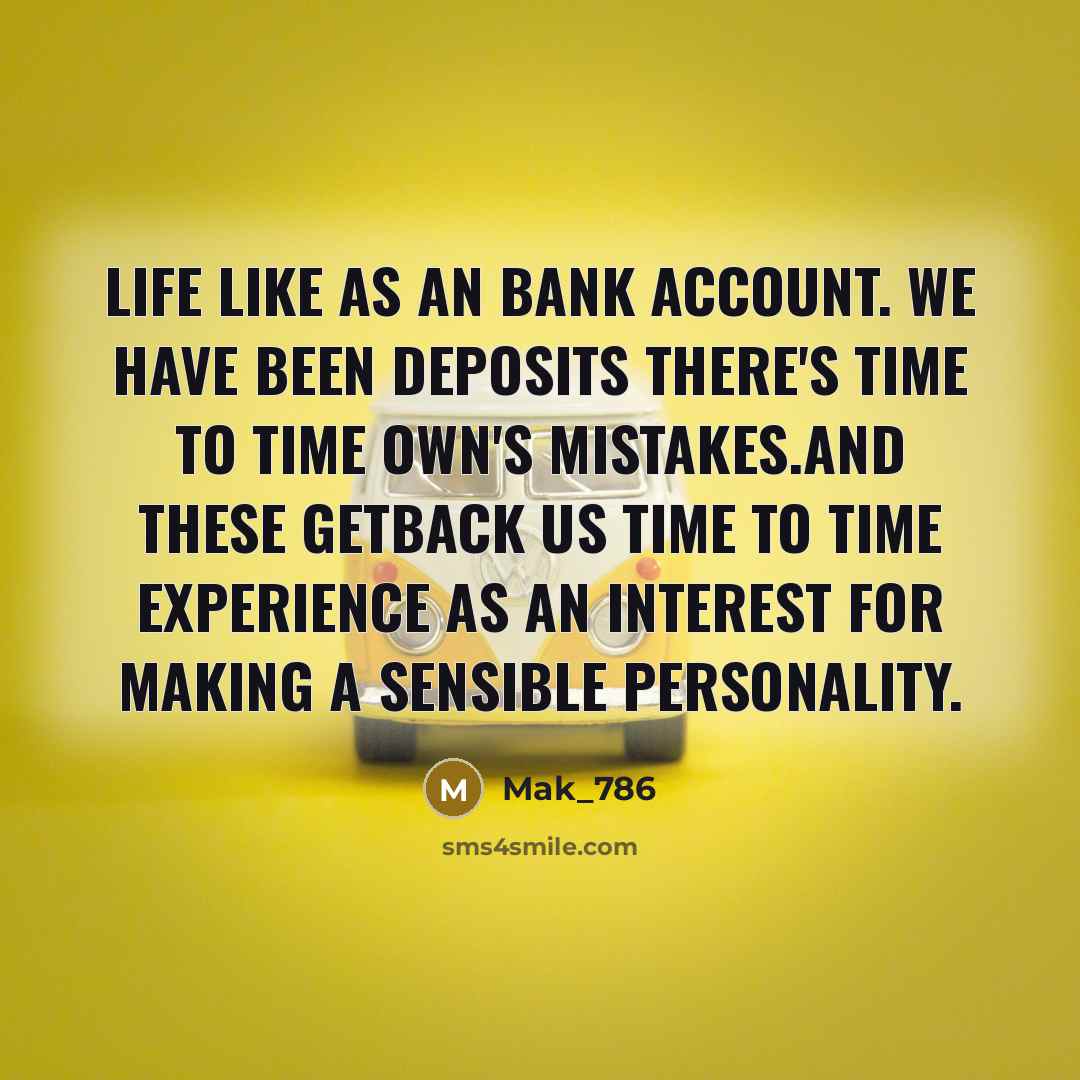 “Life like as an bank account. We have been deposits…” quote by Mak_786