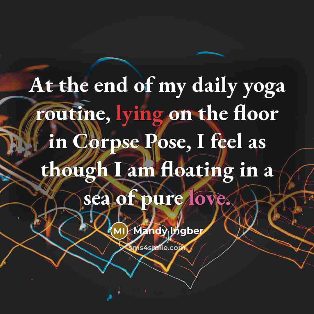 “At the end of my daily yoga routine, lying on…” quote by Mandy Ingber