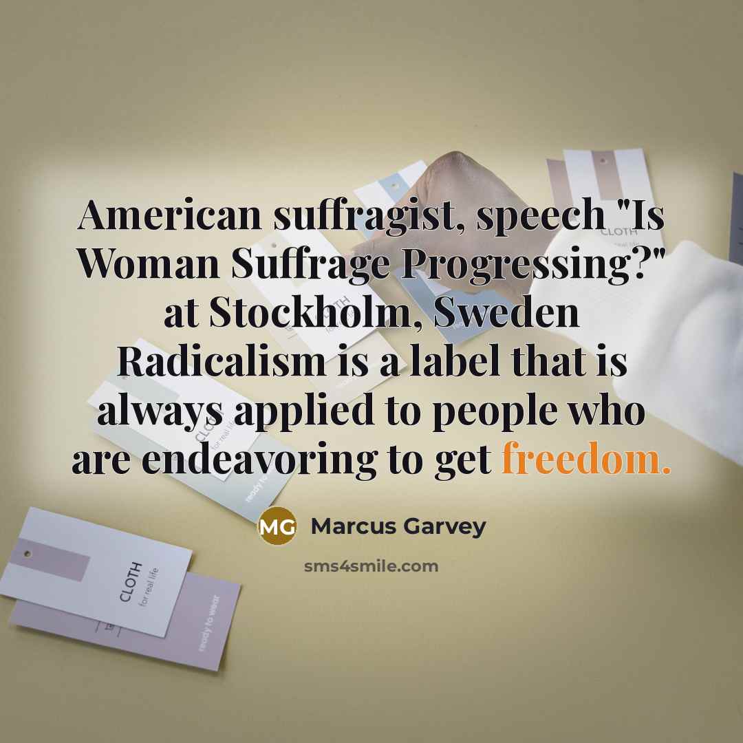 “American suffragist, speech "Is Woman Suffrage Progressing?" at Stockholm, Sweden…” quote by Marcus Garvey