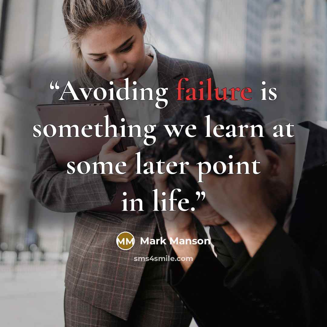 “Avoiding failure is something we learn at some later point in life.” quote by Mark Manson