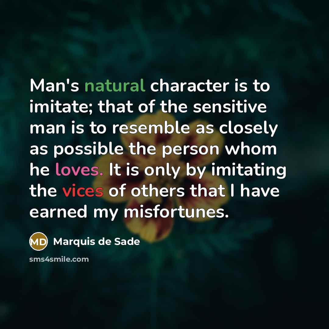 “Man's natural character is to imitate; that of the sensitive…” quote by Marquis de Sade