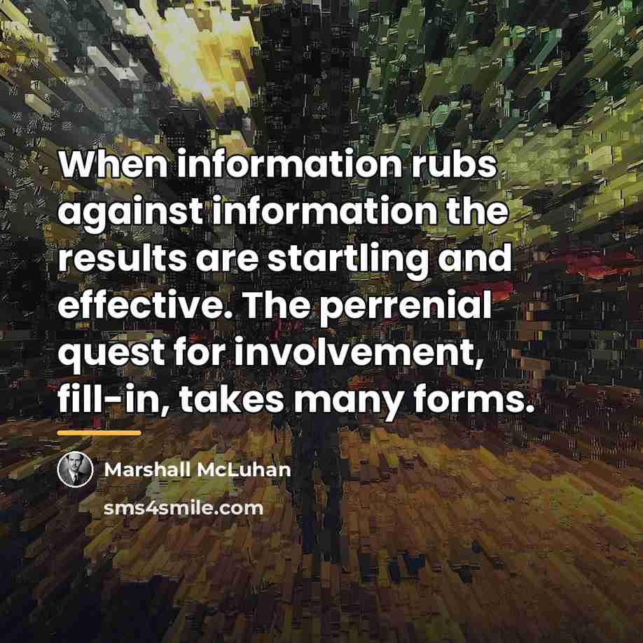 “When information rubs against information the results are startling and…” quote by Marshall McLuhan