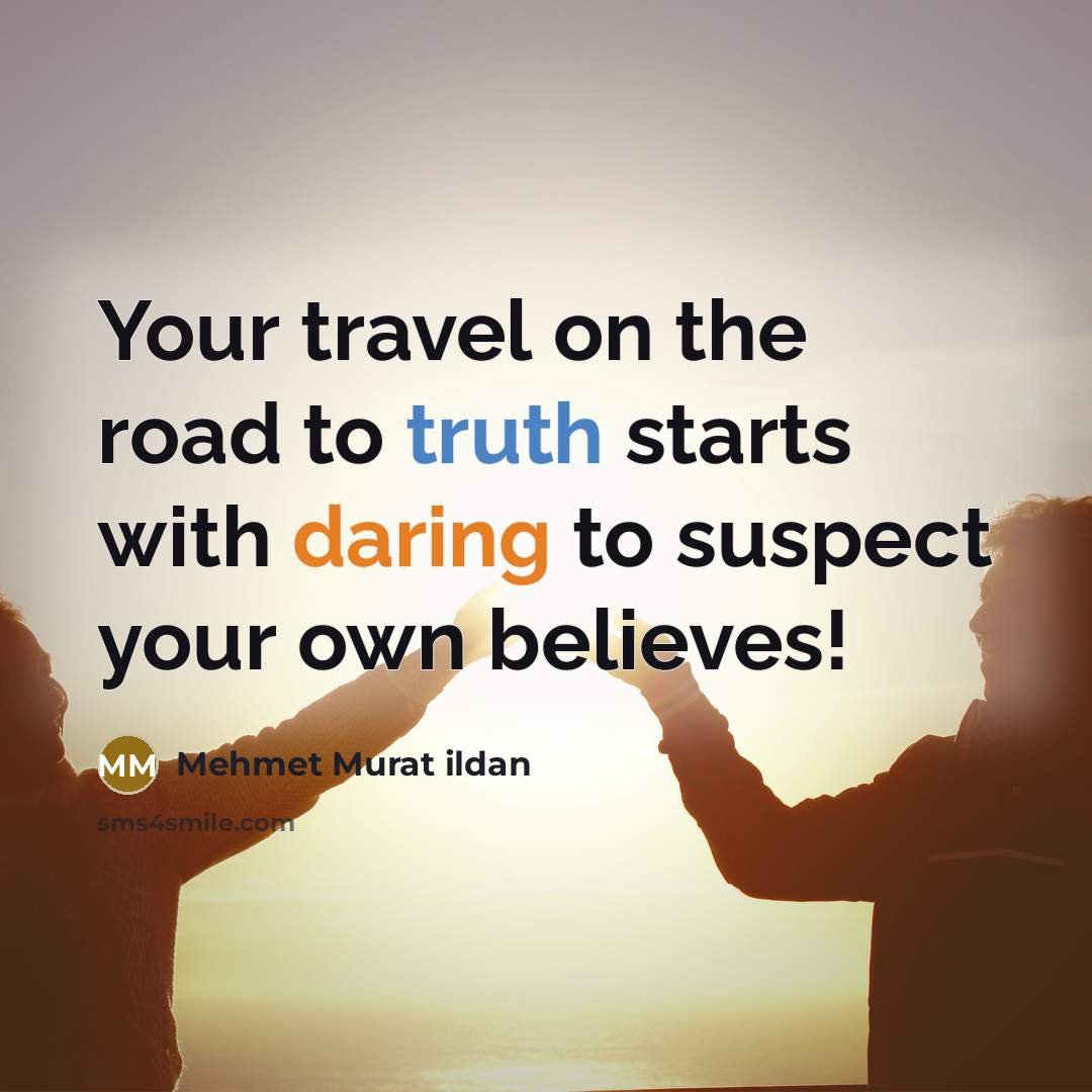 “Your travel on the road to truth starts with daring…” quote by Mehmet Murat Ildan