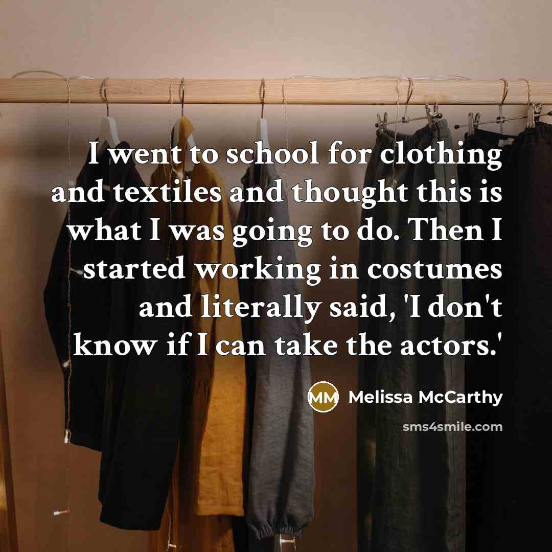 “I went to school for clothing and textiles and thought…” quote by Melissa McCarthy