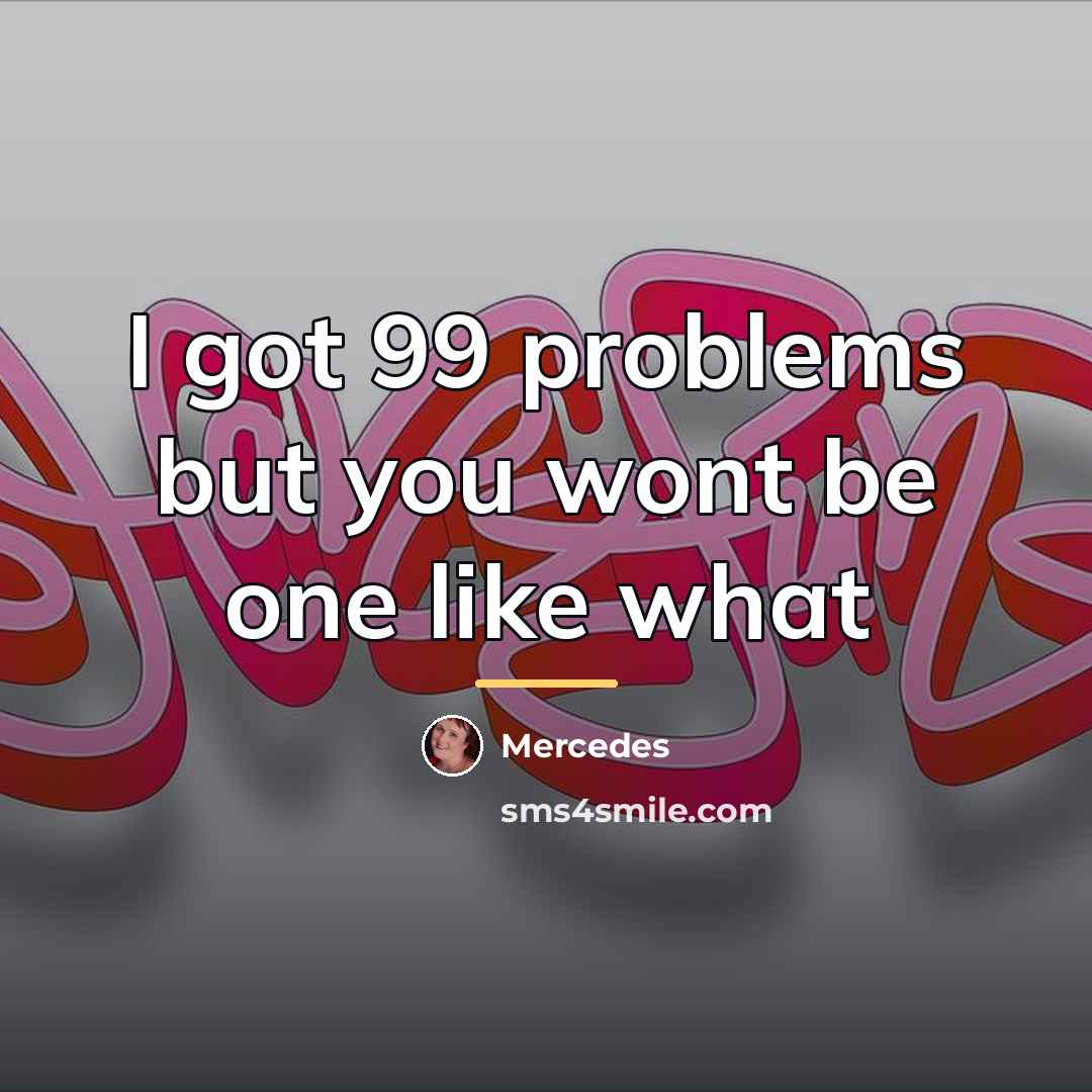 “I got 99 problems but you wont be one like…” quote by Mercedes
