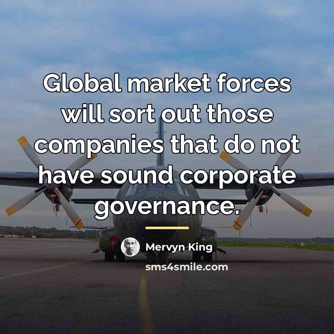 “Global market forces will sort out those companies that do…” quote by Mervyn King