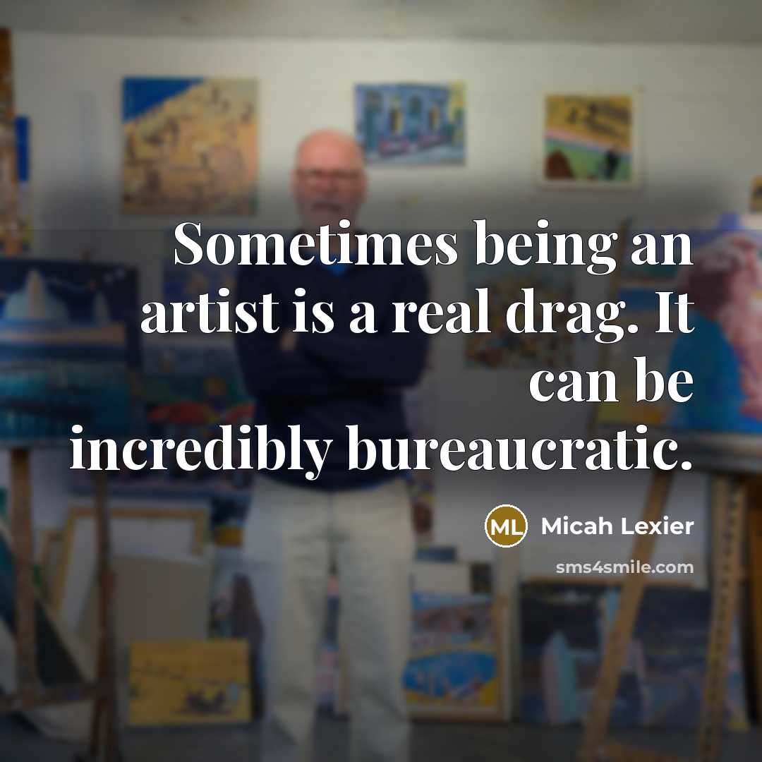 “Sometimes being an artist is a real drag. It can…” quote by Micah Lexier
