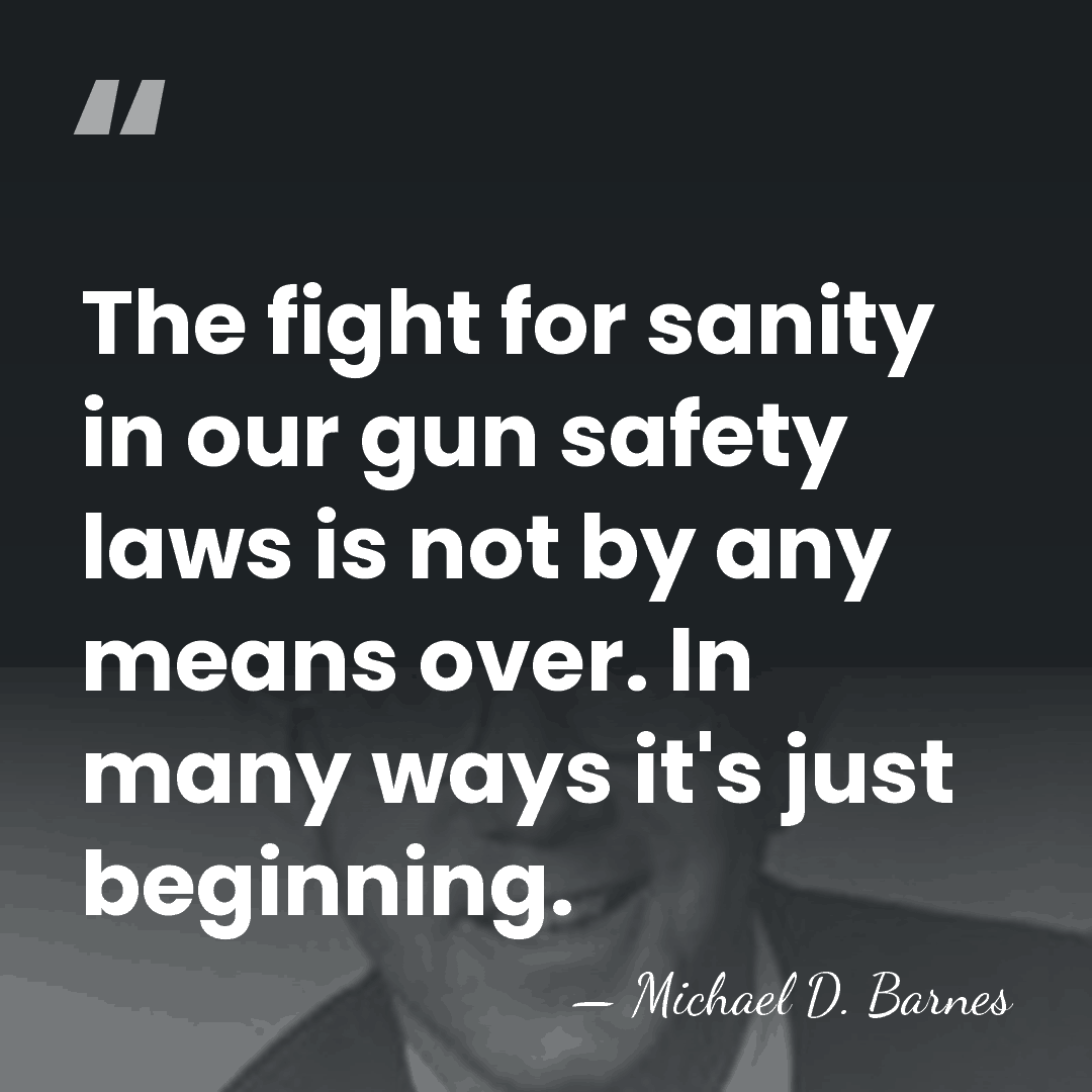 The fight for sanity in our gun safety laws is not by&hellip; - Michael D. Barnes