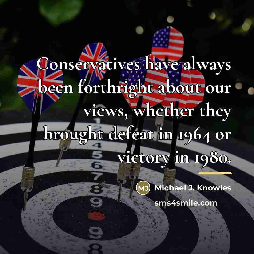 “Conservatives have always been forthright about our views, whether they…” quote by Michael J. Knowles