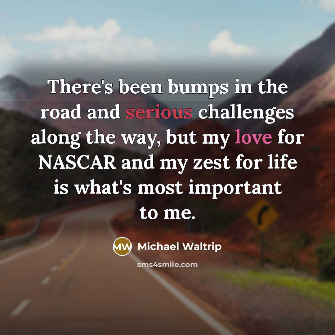 “There's been bumps in the road and serious challenges along…” quote by Michael Waltrip