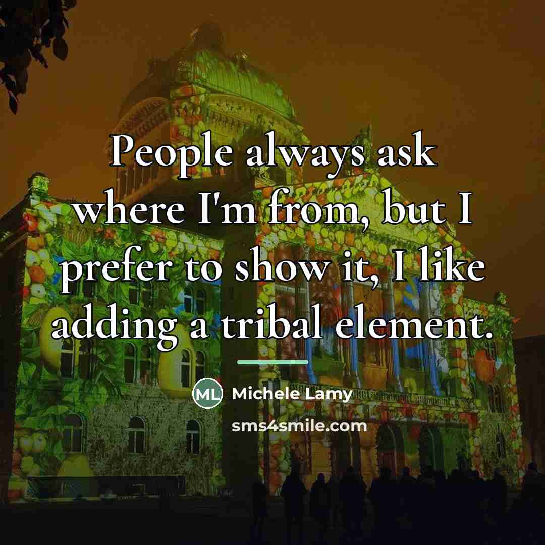 “People always ask where I'm from, but I prefer to…” quote by Michele Lamy