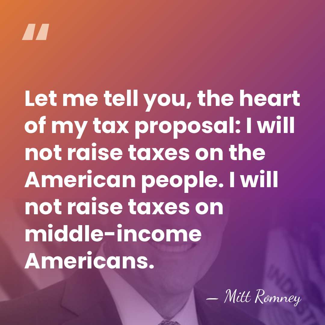Let me tell you, the heart of my tax proposal: I will&hellip; - Mitt Romney