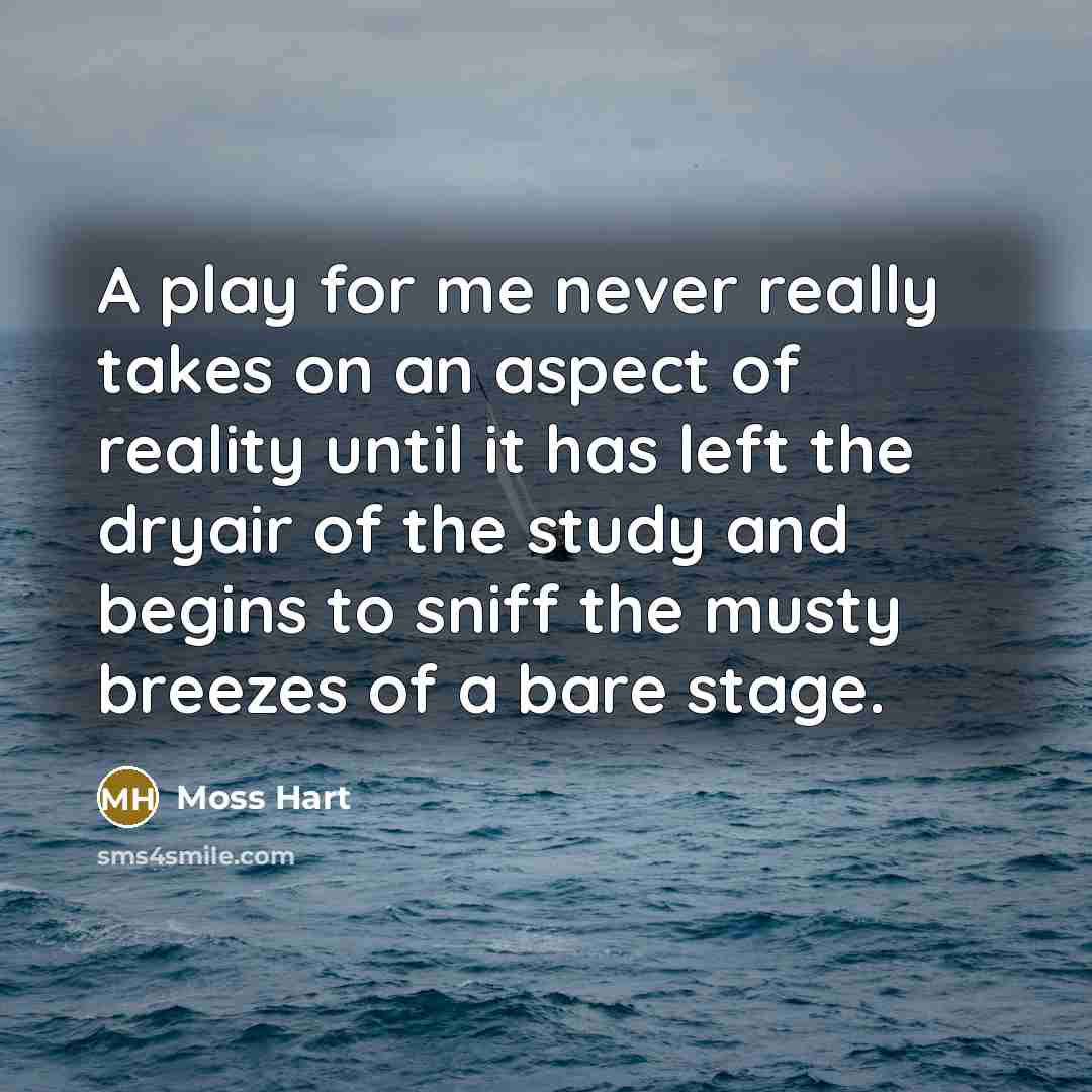“A play for me never really takes on an aspect…” quote by Moss Hart