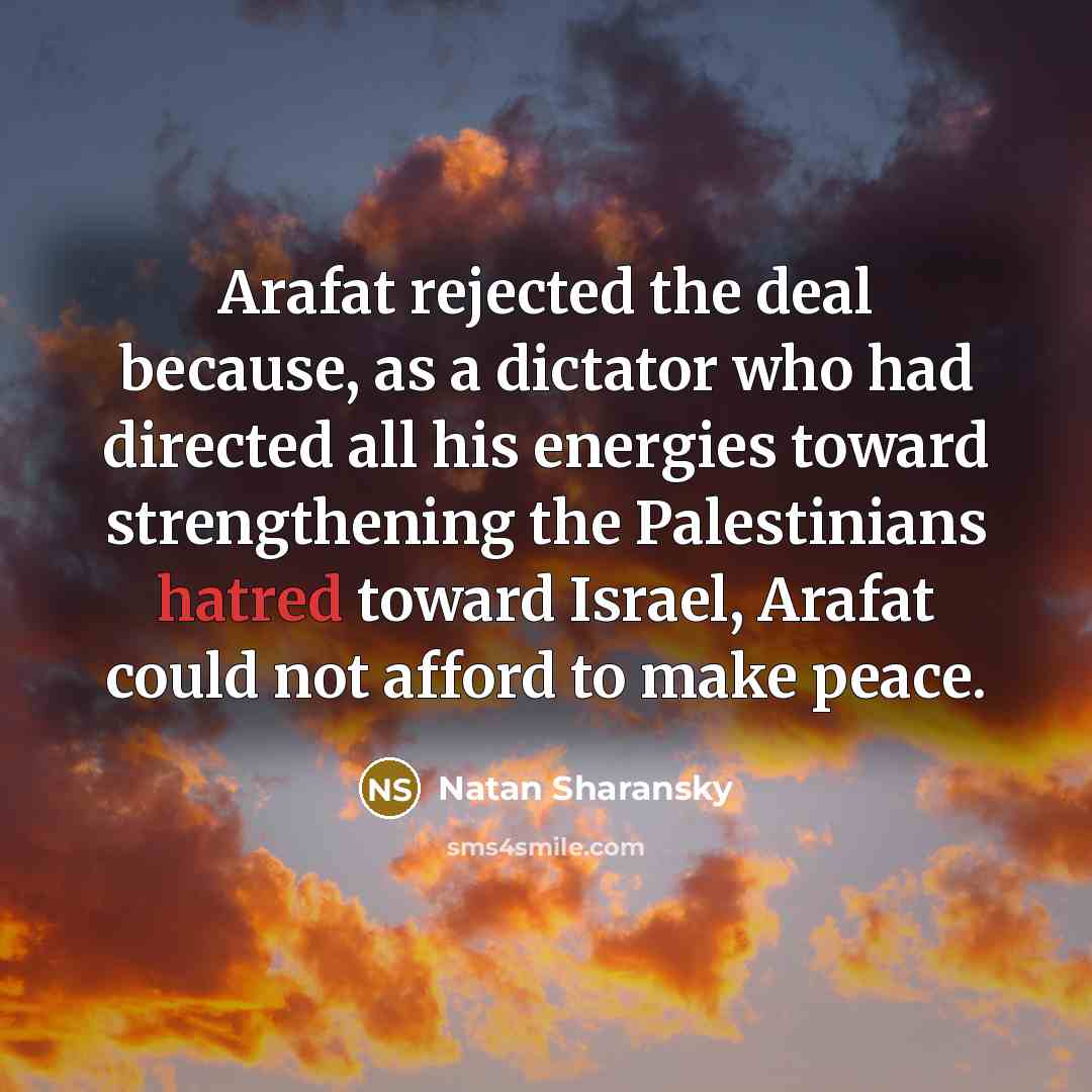 “Arafat rejected the deal because, as a dictator who had…” quote by Natan Sharansky