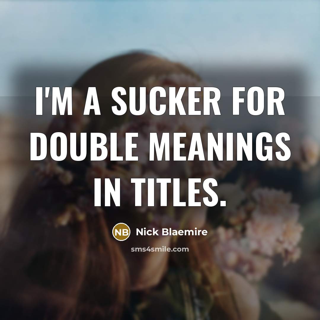 “I'm a sucker for double meanings in titles.…” quote by Nick Blaemire