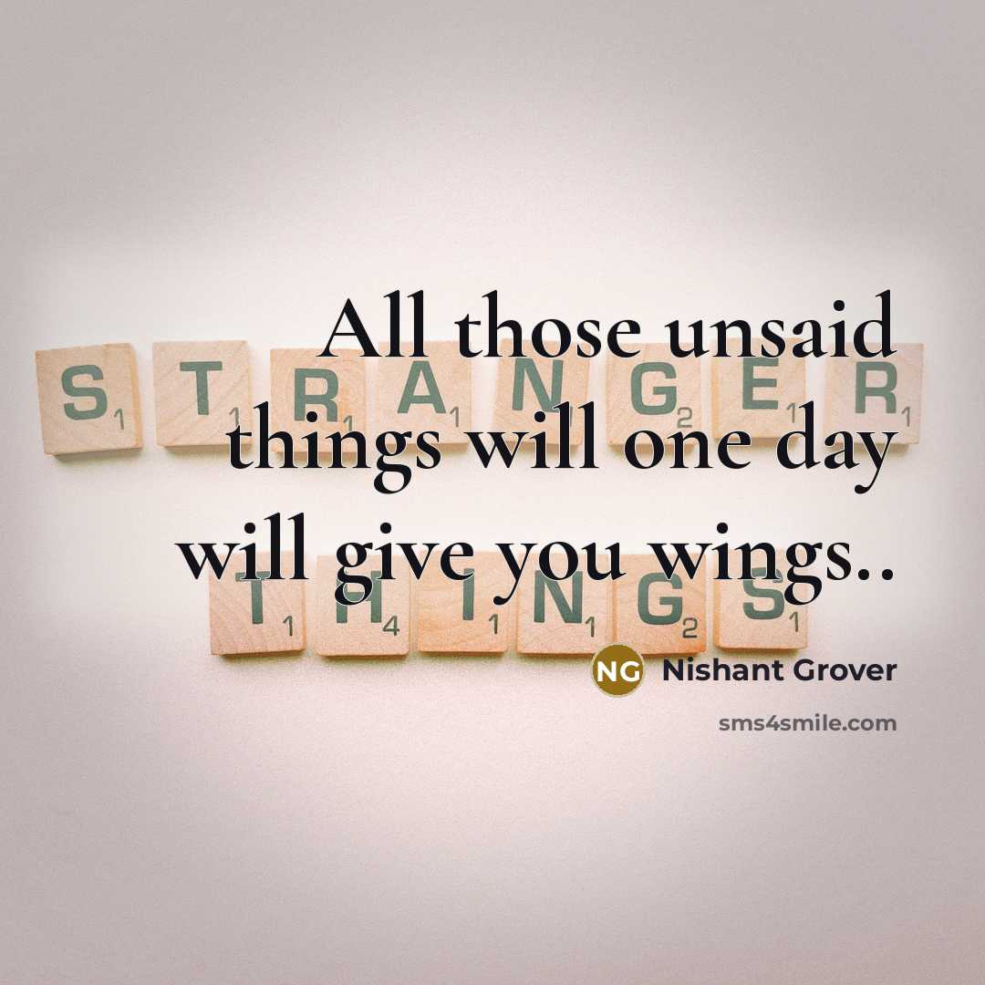 “All those unsaid things will one day will give you wings..” quote by Nishant Grover