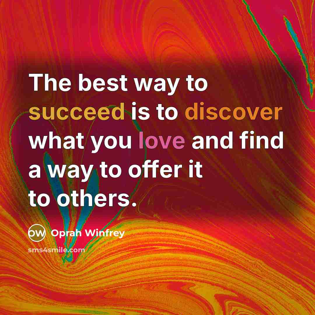 “The best way to succeed is to discover what you…” quote by Oprah Winfrey