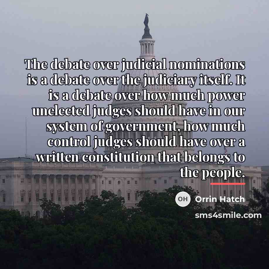 “The debate over judicial nominations is a debate over the…” quote by Orrin Hatch