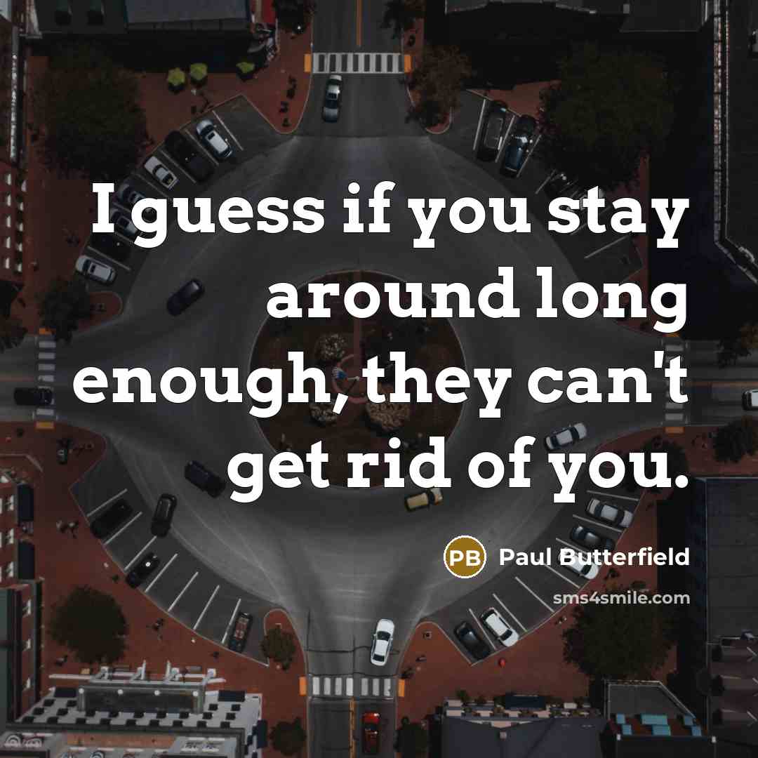 “I guess if you stay around long enough, they can't…” quote by Paul Butterfield