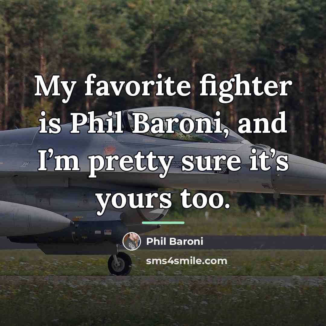 “My favorite fighter is Phil Baroni, and I’m pretty sure…” quote by Phil Baroni