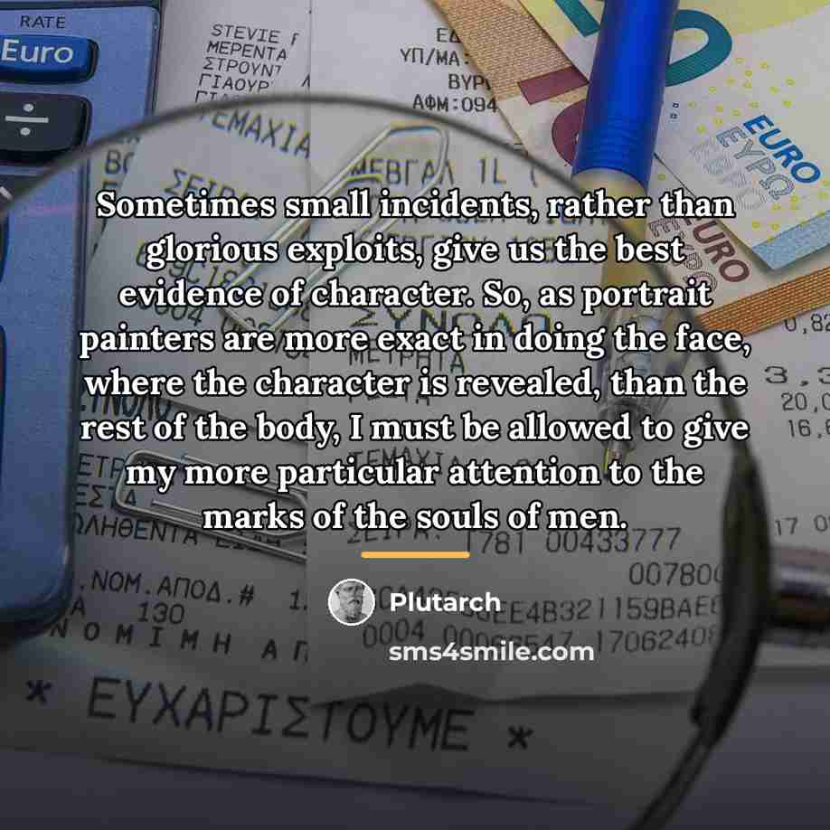 “Sometimes small incidents, rather than glorious exploits, give us the…” quote by Plutarch