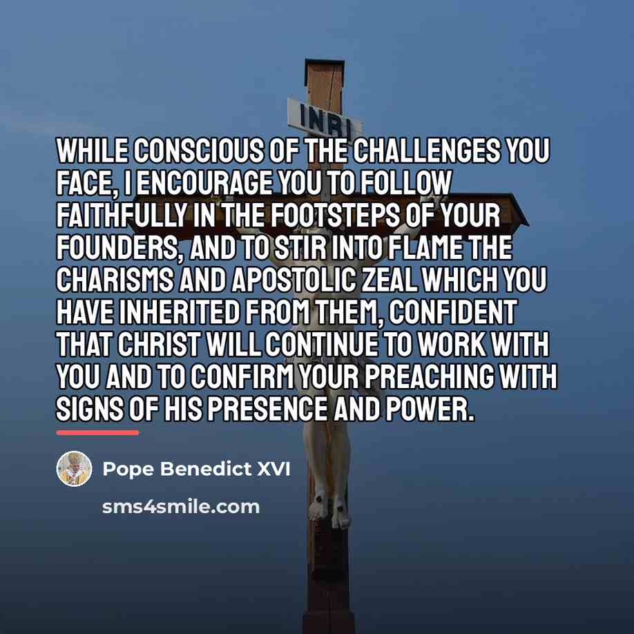 “While conscious of the challenges you face, I encourage you…” quote by Pope Benedict XVI