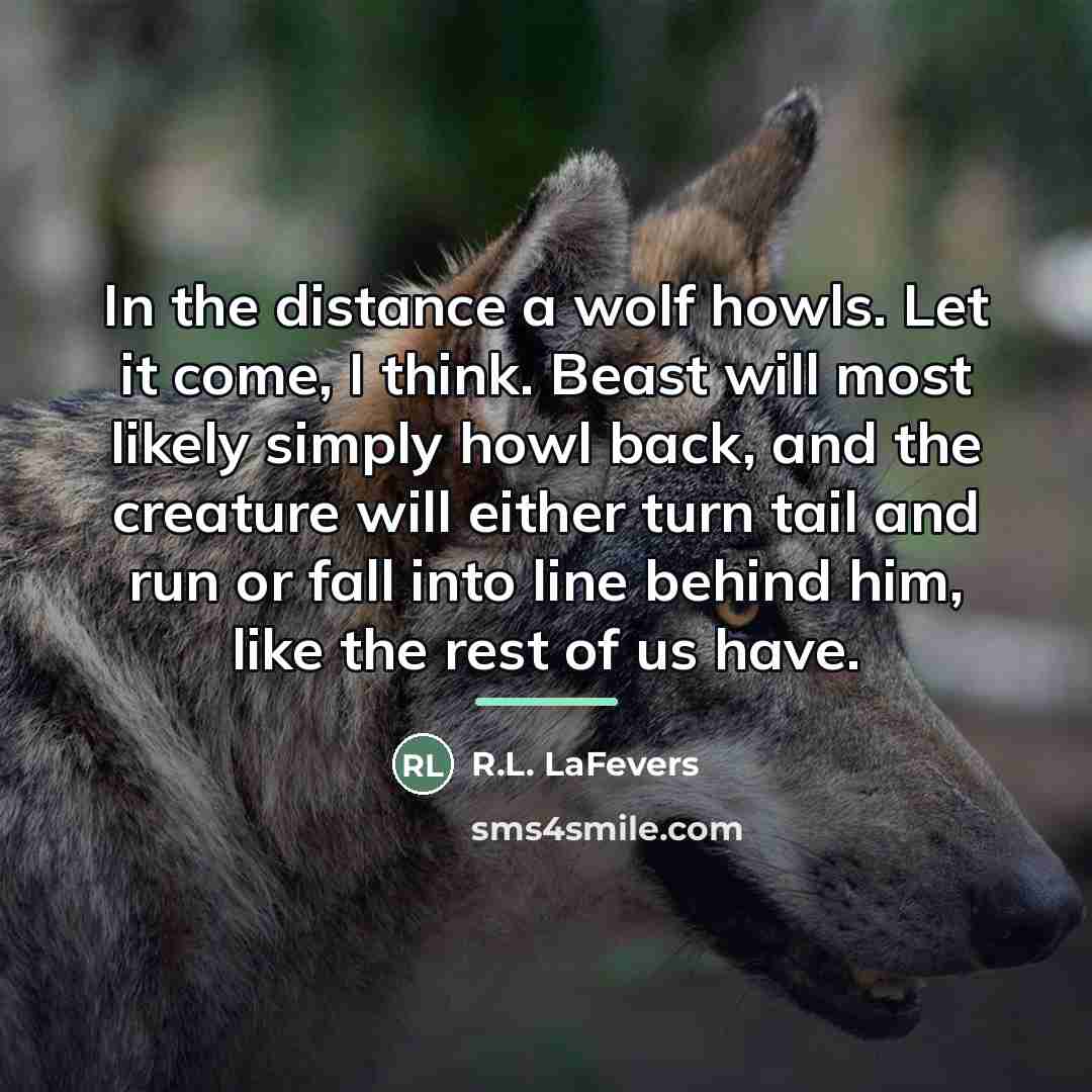 “In the distance a wolf howls. Let it come, I…” quote by R.L. LaFevers