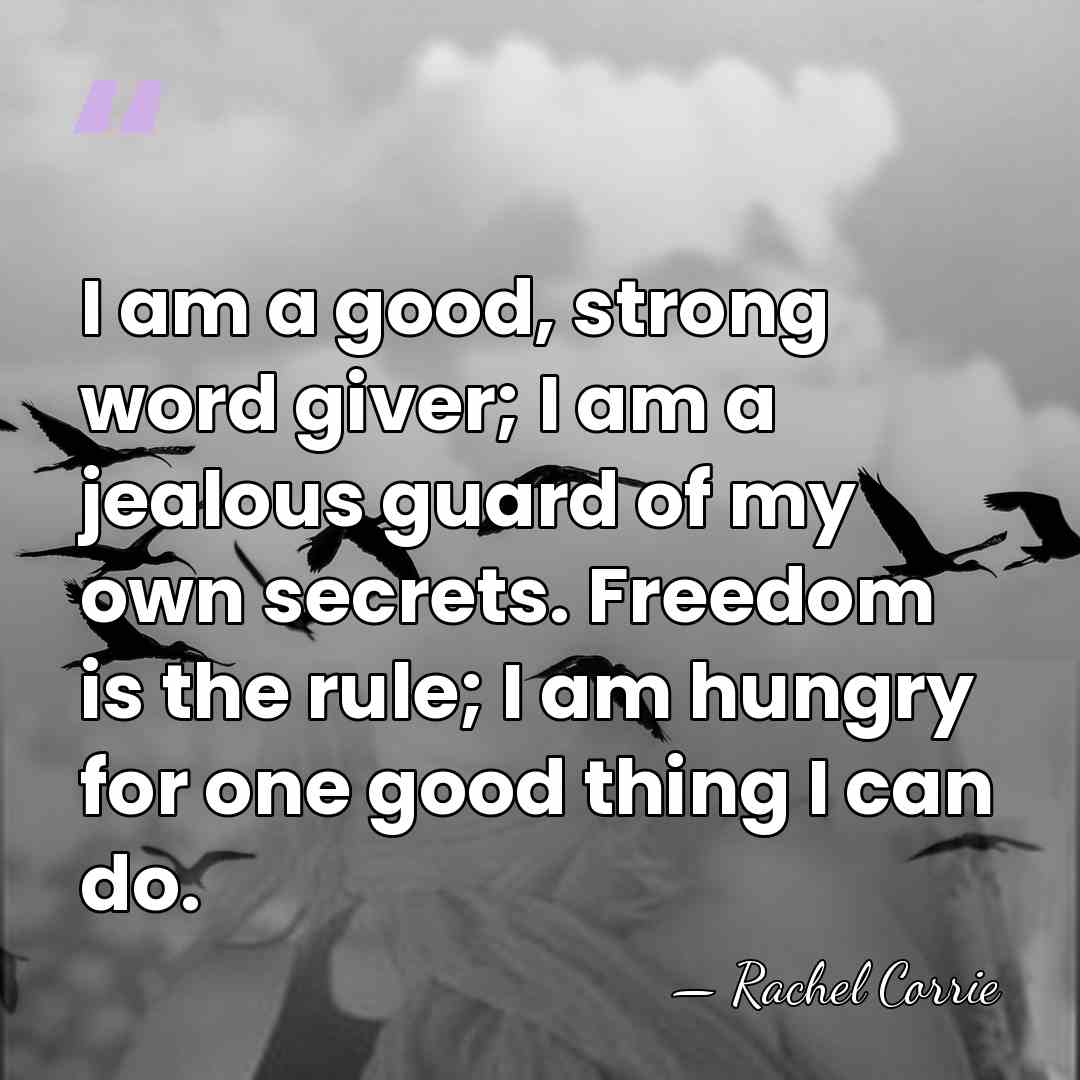 I am a good, strong word giver; I am a jealous guard&hellip; - Rachel Corrie