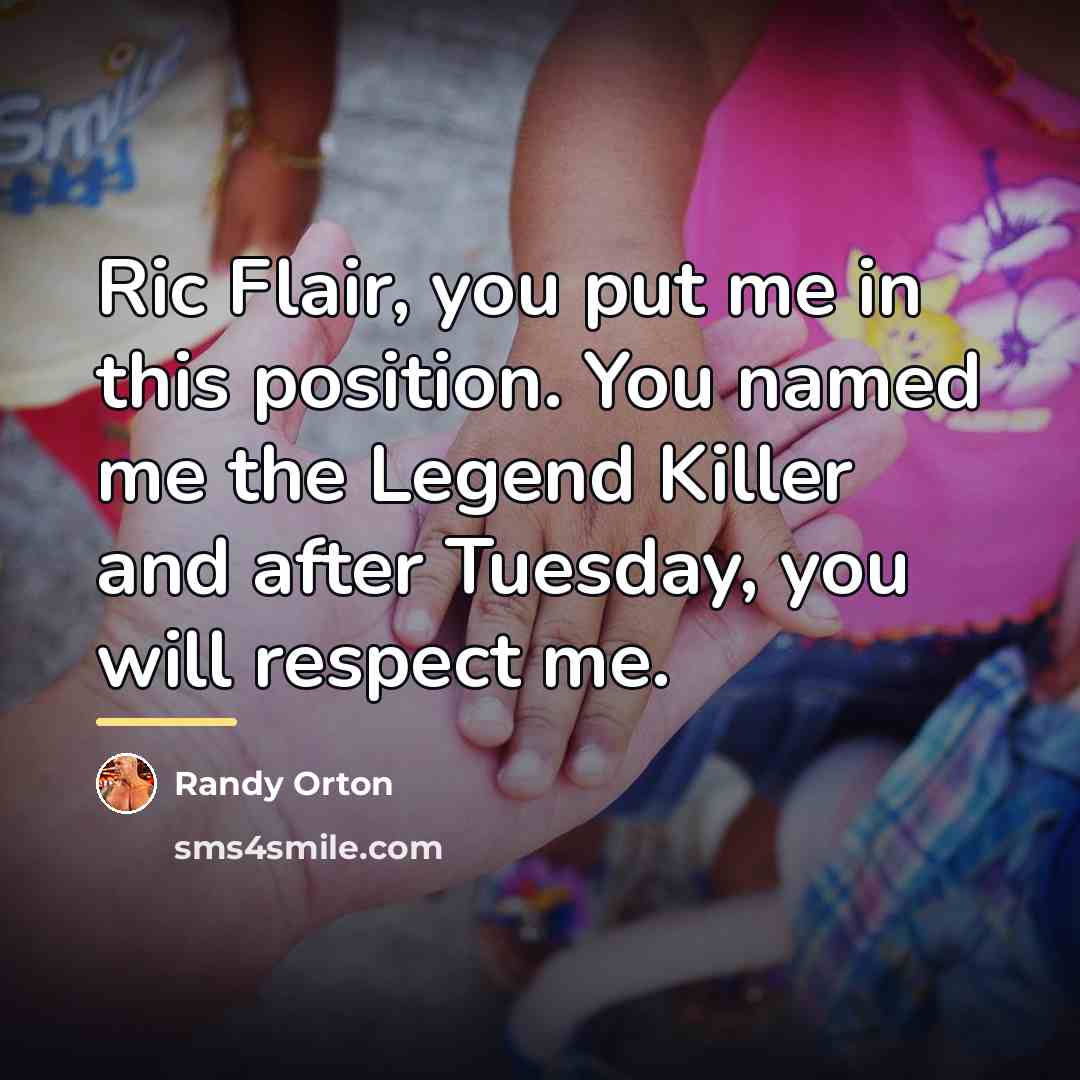 “Ric Flair, you put me in this position. You named…” quote by Randy Orton