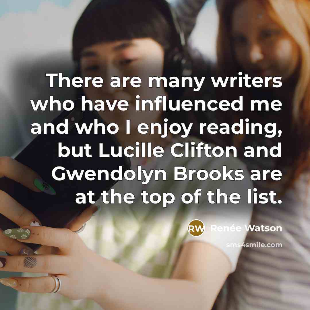 “There are many writers who have influenced me and who…” quote by Renee Watson